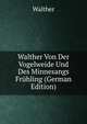 Walther Von Der Vogelweide Und Des Minnesangs Fruhling (German Edition), Walther 