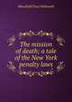 The mission of death; a tale of the New York penalty laws, Mansfield Tracy Walworth 