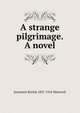 A strange pilgrimage. A novel, Jeannette Ritchie 1837-1918 Walworth 