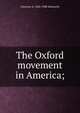 The Oxford movement in America;, Clarence A. 1820-1900 Walworth 