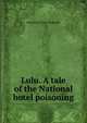 Lulu. A tale of the National hotel poisoning, Mansfield Tracy Walworth 