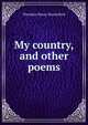 My country, and other poems, Theodore Henry Shackelford 