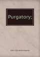 Purgatory;, 1265-1321 Dante Alighieri 