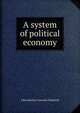 A system of political economy, John Emelius Lancelot Shadwell 
