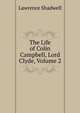 The Life of Colin Campbell, Lord Clyde, Volume 2, Lawrence Shadwell 
