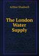 The London Water Supply, Arthur Shadwell 