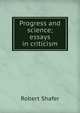 Progress and science; essays in criticism, Robert Shafer 