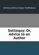 Soliloquy: Or, Advice to an Author, Anthony Ashley Cooper Shaftesbury 