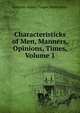 Characteristicks of Men, Manners, Opinions, Times, Volume 1, Anthony Ashley Cooper Shaftesbury 