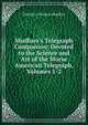 Shaffner's Telegraph Companion: Devoted to the Science and Art of the Morse American Telegraph, Volumes 1-2, Taliaferro Preston Shaffner 