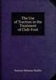 The Use of Traction in the Treatment of Club-Foot, Newton Melman Shaffer 