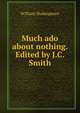 Much ado about nothing. Edited by J.C. Smith, Уильям Шекспир 