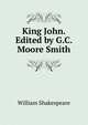King John. Edited by G.C. Moore Smith, Уильям Шекспир 