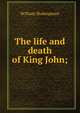 The life and death of King John;, Уильям Шекспир 