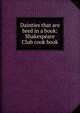 Dainties that are bred in a book: Shakespeare Club cook book, 
