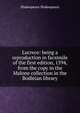 Lucrece: being a reproduction in facsimile of the first edition, 1594, from the copy in the Malone collection in the Bodleian library, Shakespeare Shakespeare 
