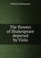 The flowers of Shakespeare depicted by Viola, Уильям Шекспир 