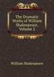 The Dramatic Works of William Shakespeare, Volume 2, Уильям Шекспир 