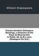 Charles Kemble's Shakspere Readings, a Selection of the Plays As Read by Him in Public, Ed. by R.J. Lane. (Shakspere for Sch.)., Уильям Шекспир 