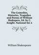 The Comedies, Histories, Tragedies and Poems of William Shakspere, Ed. by C. Knight. National Ed. 6, Уильям Шекспир 