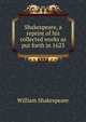 Shakespeare, a reprint of his collected works as put forth in 1623, Уильям Шекспир 