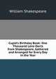 Cupid's Birthday Book: One Thousand Love-Darts from Shakespeare, Gathered and Arranged for Every Day in the Year, Уильям Шекспир 