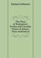 The Plays of Shakspeare: Troilus and Cressida. Timon of Athens. Titus Andronicus, Samuel Johnson 