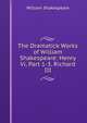 The Dramatick Works of William Shakespeare: Henry Vi, Part 1-3. Richard III, Уильям Шекспир 