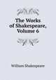 The Works of Shakespeare, Volume 6, Уильям Шекспир 