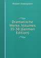 Dramatische Werke, Volumes 35-38 (German Edition), Уильям Шекспир 