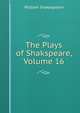 The Plays of Shakspeare, Volume 16, Уильям Шекспир 