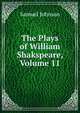 The Plays of William Shakspeare, Volume 11, Samuel Johnson 