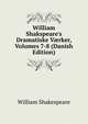 William Shakspeare's Dramatiske V?rker, Volumes 7-8 (Danish Edition), Уильям Шекспир 