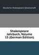 Shakespeare Jahrbuch, Volume 15 (German Edition), Deutsche Shakespeare-Gesellschaft 