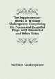 The Supplementary Works of William Shakespeare: Comprising His Poems and Doubtful Plays. with Glossarial and Other Notes, Уильям Шекспир 