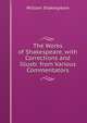 The Works of Shakespeare, with Corrections and Illustr. from Various Commentators, Уильям Шекспир 