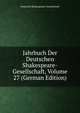 Jahrbuch Der Deutschen Shakespeare-Gesellschaft, Volume 27 (German Edition), Deutsche Shakespeare-Gesellschaft 