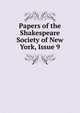 Papers of the Shakespeare Society of New York, Issue 9, 