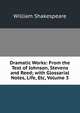Dramatic Works: From the Text of Johnson, Stevens and Reed; with Glossarial Notes, Life, Etc, Volume 3, Уильям Шекспир 