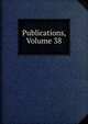 Publications, Volume 38, 