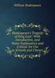 Shakespeare's Tragedy of King Lear: With Introduction, and Notes Explanatory and Critical. for Use in Schools and Classes, Уильям Шекспир 