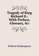 Tragedy of King Richard Ii.: With Preface, Glossary, &c, Уильям Шекспир 