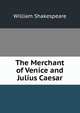 The Merchant of Venice and Julius Caesar, Уильям Шекспир 