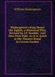 Shakespeare's King Henry the Eighth, a Historical Play, Revised by J.P. Kemble: And Now First Publ. As It Is Acted at the Theatre Royal in Covent Garden, Уильям Шекспир 
