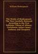 The Works of Shakespeare: The Text Carefully Restored According to the First Editions: Timon of Athens; Coriolanus; Julius C?ser; Anthony and Cleopatra, Уильям Шекспир 