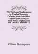 The Works of Shakespeare in Twelve Volumes: Collated with the Oldest Copies and Corrected: With Notes Explanatory and Critical, Volume 12, Уильям Шекспир 