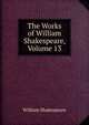 The Works of William Shakespeare, Volume 13, Уильям Шекспир 