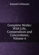 Complete Works: With Life, Compendium and Concordance, Volume 6, Samuel Johnson 