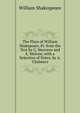The Plays of William Shakspeare, Pr. from the Text by G. Steevens and E. Malone, with a Selection of Notes, by A. Chalmers, Уильям Шекспир 