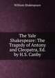 The Yale Shakespeare: The Tragedy of Antony and Cleopatra, Ed. by H.S. Canby, Уильям Шекспир 